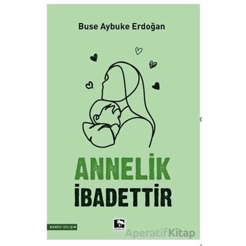 Annelik İbadettir - Buse Aybuke Erdoğan - Çınaraltı Yayınları