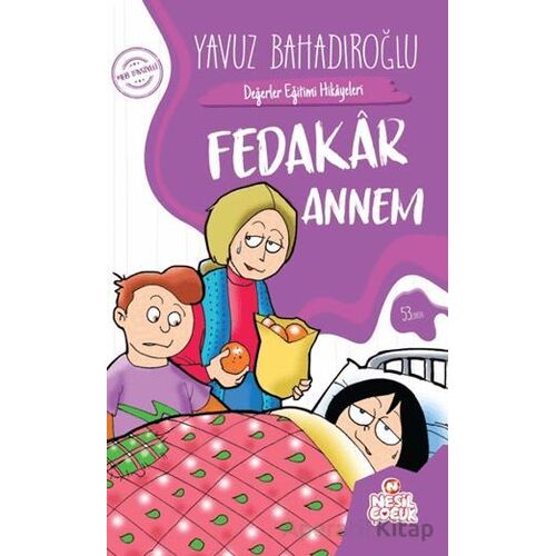 Değerler Eğitimi Hikayeleri - Fedakar Annem - Yavuz Bahadıroğlu - Nesil Çocuk Yayınları
