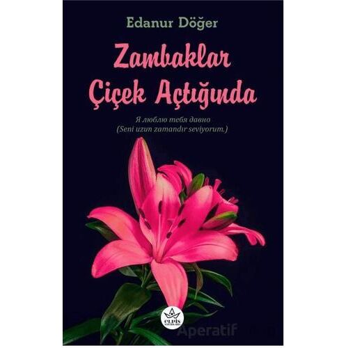 Zambaklar Çiçek Açtığında - Edanur Döğer - Elpis Yayınları
