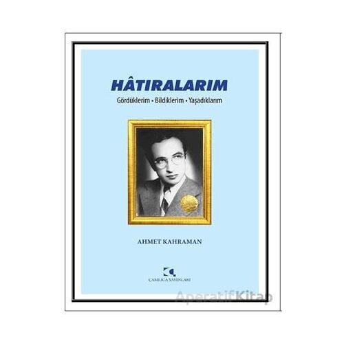 Hatıralarım - Ahmet Kahraman - Çamlıca Yayınları