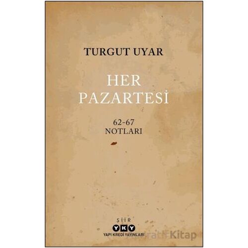 Her Pazartesi / 1962-67 Notları - Turgut Uyar - Yapı Kredi Yayınları