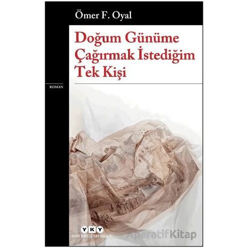 Doğum Günüme Çağırmak İstediğim Tek Kişi - Ömer F. Oyal - Yapı Kredi Yayınları