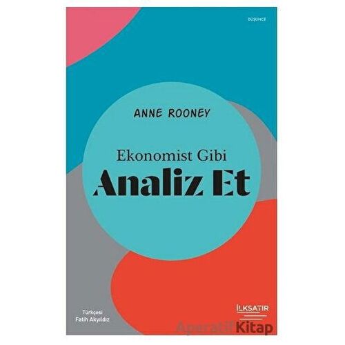 Ekonomist Gibi Analiz Et - Anne Rooney - İlksatır Yayınevi