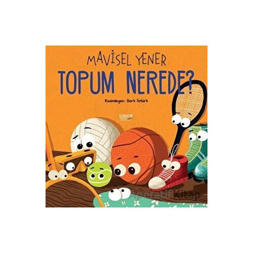 Topum Nerede? - Mavisel Yener - İlksatır Yayınevi