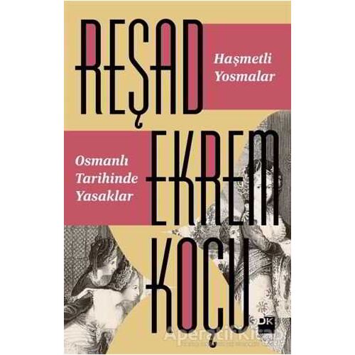 Haşmetli Yosmalar - Osmanlı Tarihinde Yasaklar - Reşad Ekrem Koçu - Doğan Kitap