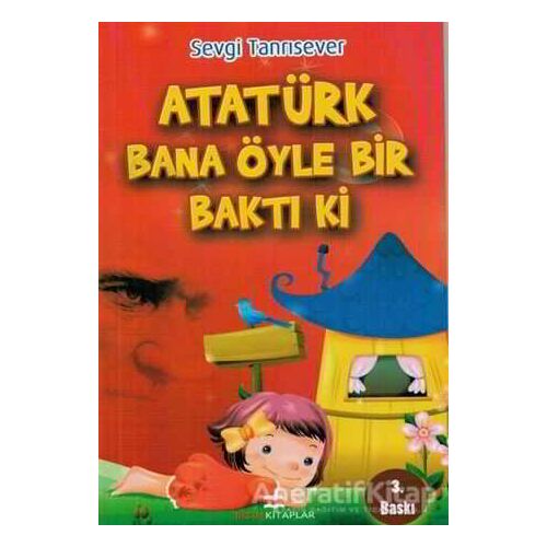 Atatürk Bana Öyle Bir Baktı Ki - Sevgi Tanrısever - Bizim Kitaplar Yayınevi