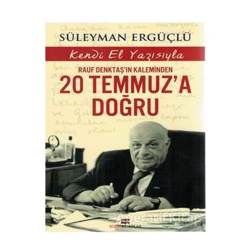 Rauf Denktaşın Kaleminden 20 Temmuza Doğru - Süleyman Ergüçlü - Bizim Kitaplar Yayınevi