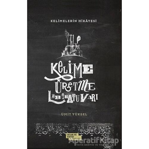 Kelimelerin Hikayesi - Kelime Üretme Laboratuvarı - Ümit Yüksel - İnsan ve Hayat Kitaplığı