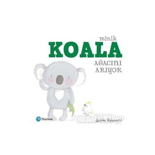 Minik Koala Ağacını Arıyor - Jedda Robaard - Pearson Çocuk Kitapları