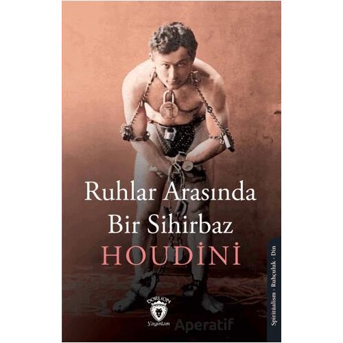 Ruhlar Arasında Bir Sihirbaz - Houdini - Dorlion Yayınları