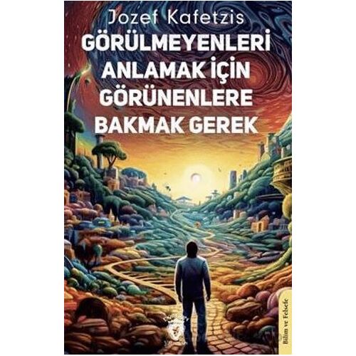Görülmeyenleri Anlamak İçin Görünenlere Bakmak Gerek - Jozef Kafetzis - Dorlion Yayınları