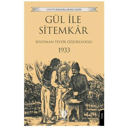 Gül ile Sitemkar 1933 - Süleyman Tevfik Özzorluoğlu - Dorlion Yayınları