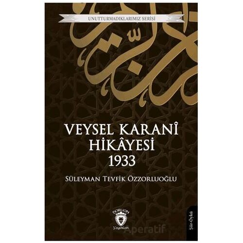 Veysel Karani Hikayesi 1933 - Süleyman Tevfik Özzorluoğlu - Dorlion Yayınları