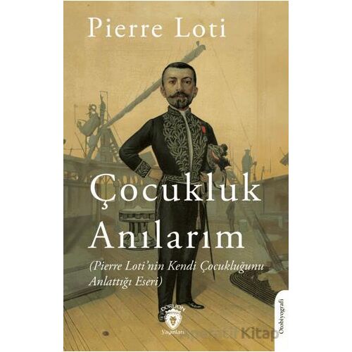 Anılarım (Pierre Loti’nin Kendi Çocukluğunu Anlattığı Eseri) - Pierre Loti - Dorlion Yayınları