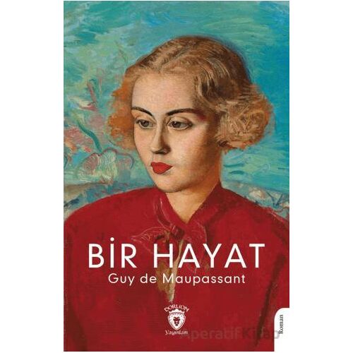 Bir Hayat - Guy de Maupassant - Dorlion Yayınları