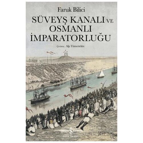 Süveyş Kanalı ve Osmanlı İmparatorluğu - Faruk Bilici - İş Bankası Kültür Yayınları