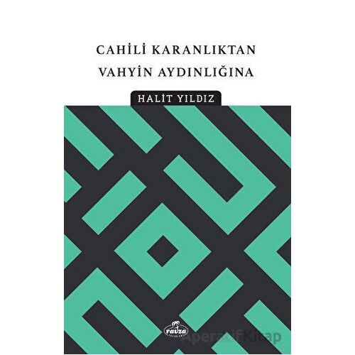 Cahili Karanlıktan Vahyin Aydınlığına - Halit Yıldız - Ravza Yayınları