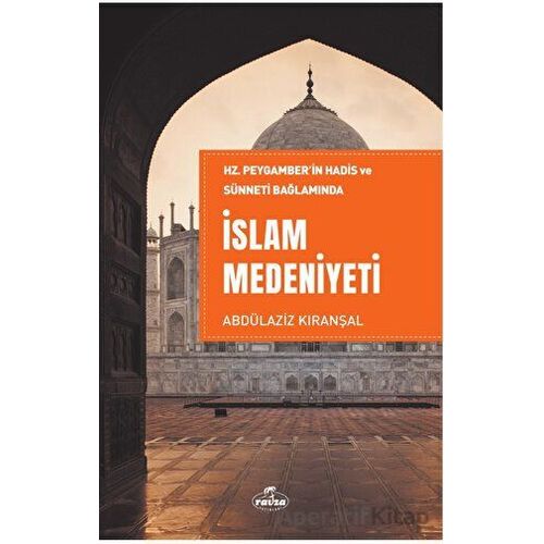 Hz. Peygamber’in Hadis ve Sünneti Bağlamında İslam Medeniyeti - Bekir Sıtkı Şirin - Ravza Yayınları