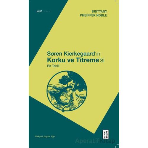 Soren Kierkegaard’ın Korku ve Titreme’si - Bir Tahlil - Brittany Pheiffer Noble - Ketebe Yayınları