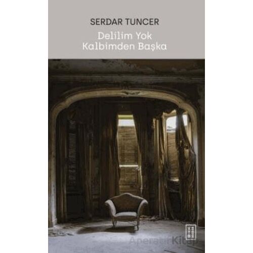 Delilim Yok Kalbimden Başka - Serdar Tuncer - Ketebe Yayınları