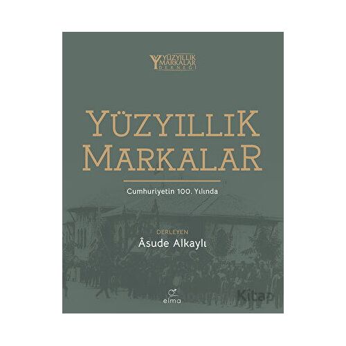 Yüzyıllık Markalar - Kolektif - ELMA Yayınevi