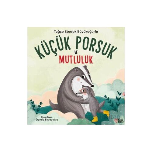 Küçük Porsuk ve Mutluluk - Tuğçe Ebesek Büyükuğurlu - Masalperest