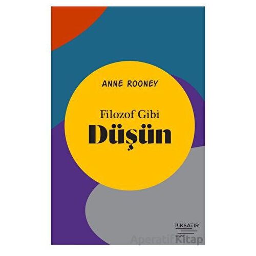 Filozof Gibi Düşün - Anne Rooney - İlksatır Yayınevi