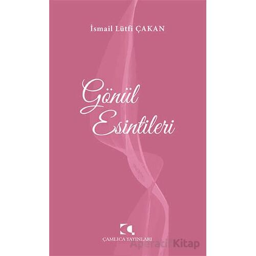 Gönül Esintileri - İsmail Lu¨tfi Çakan - Çamlıca Yayınları