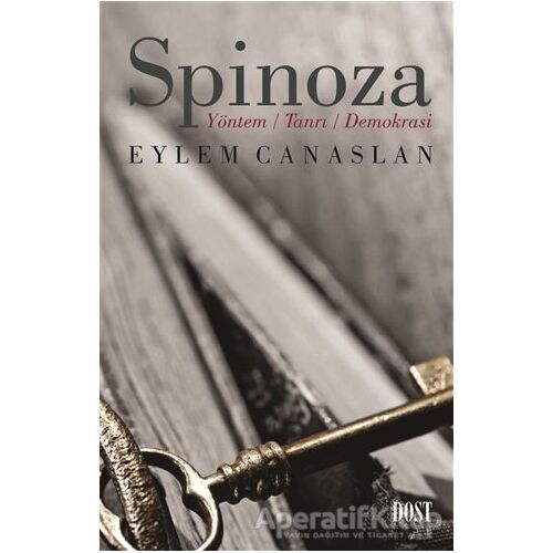 Spinoza: Yöntem Tanrı Demokrasi - Eylem Canaslan - Dost Kitabevi Yayınları
