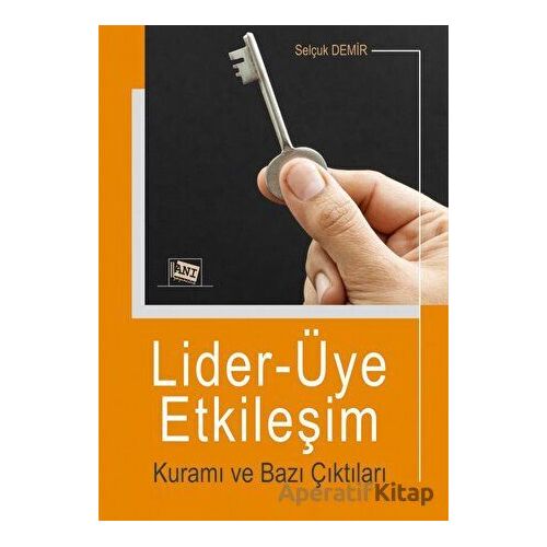 Lider-Üye Etkileşim Kuramı ve Bazı Çıktıları - Selçuk Demir - Anı Yayıncılık