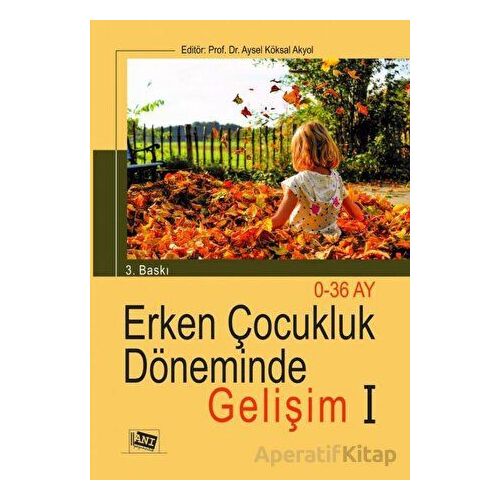 Erken Çocukluk Döneminde Gelişim 1 - Aysel Köksal Akyol - Anı Yayıncılık