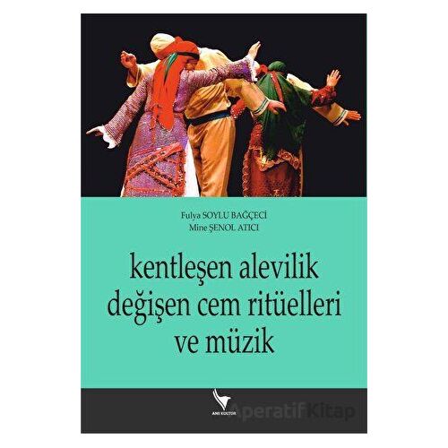 Kentleşen Alevilik Değişen Cem Ritüelleri Ve Müzik - Kolektif - Anı Yayıncılık