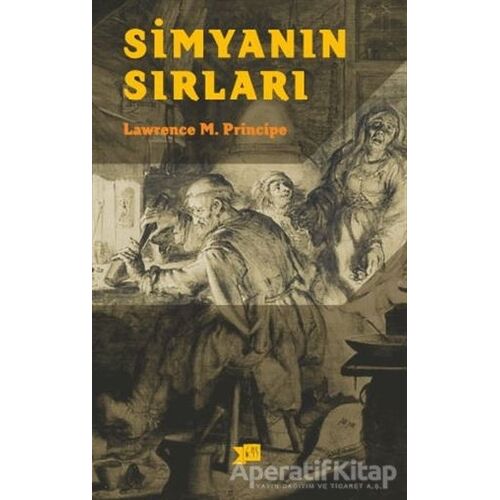 Simyanın Sırları - L. E. Principe - Altıkırkbeş Yayınları