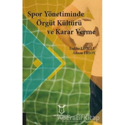 Spor Yönetiminde Örgüt Kültürü ve Karar Verme - Adnan Ersoy - Akademisyen Kitabevi