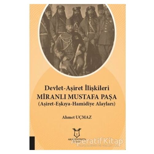 Devlet-Aşiret İlişkileri Miranlı Mustafa Paşa - Ahmet Uçmaz - Akademisyen Kitabevi