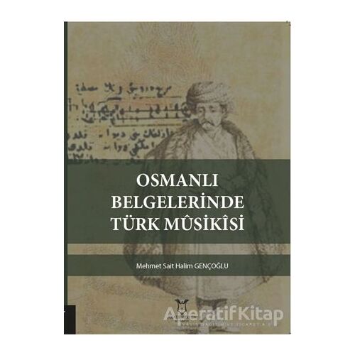Osmanlı Belgelerinde Türk Musikisi - Mehmet Sait Halim Gençoğlu - Akademisyen Kitabevi