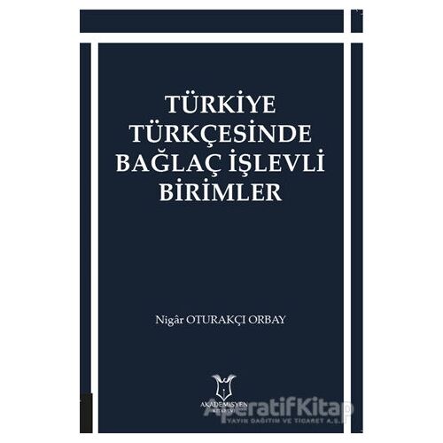 Türkiye Türkçesinde Bağlaç İşlevli Birimler - Nigar Oturakçı Orbay - Akademisyen Kitabevi