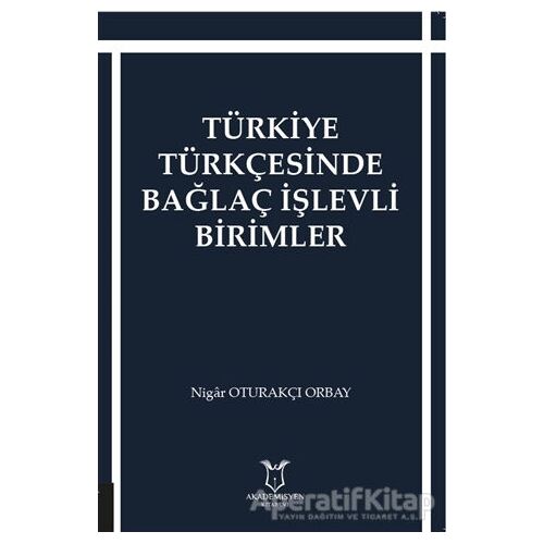 Türkiye Türkçesinde Bağlaç İşlevli Birimler - Nigar Oturakçı Orbay - Akademisyen Kitabevi