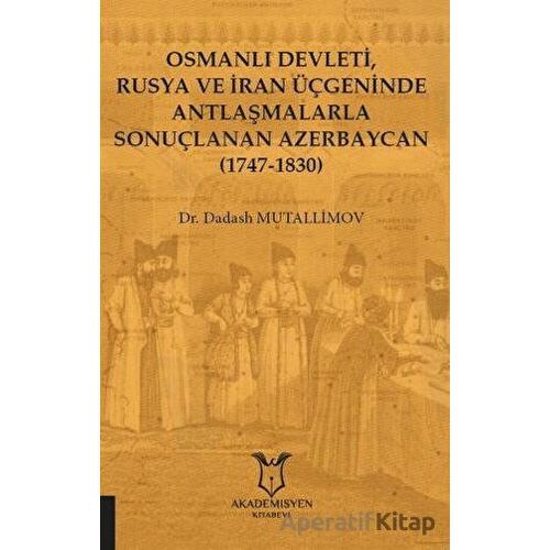 Osmanlı Devleti, Rusya ve İran Üçgeninde Antlaşmalarla Sonuçlanan Azerbaycan (1747-1830)