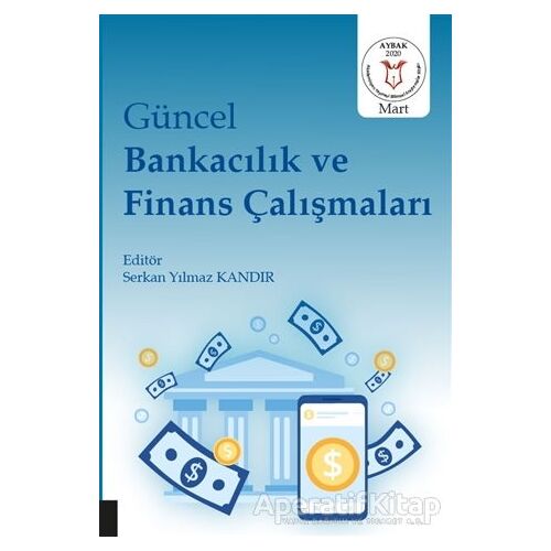 Güncel Bankacılık ve Finans Çalışmaları - Serkan Yılmaz Kandır - Akademisyen Kitabevi