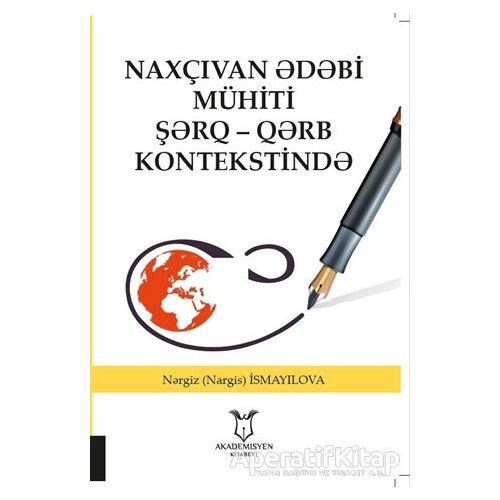 Naxçıvan ?d?bi Mühiti Ş?rq - Q?rb Kontekstind? - N?rgiz (Nargis) İsmayilova - Akademisyen Kitabevi