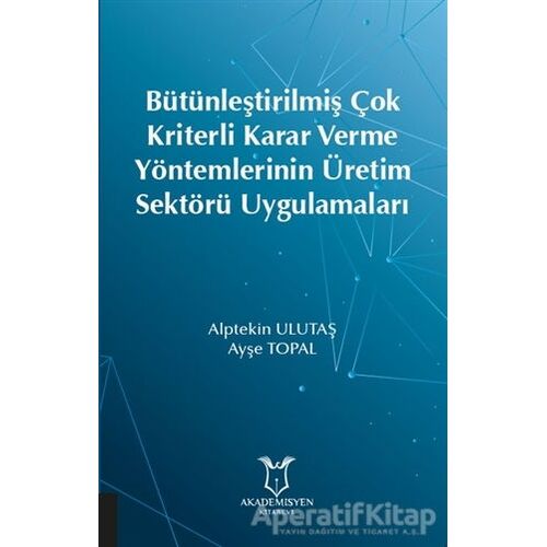 Bütünleştirilmiş Çok Kriterli Karar Verme Yöntemlerinin Üretim Sektörü Uygulamaları