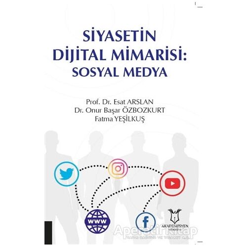 Siyasetin Dijital Mimarisi: Sosyal Medya - Onur Başar Özbozkurt - Akademisyen Kitabevi