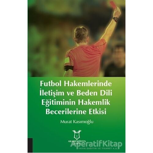 Futbol Hakemlerinde İletişim ve Beden Dili Eğitiminin Hakemilik Becerilerine Etkisi