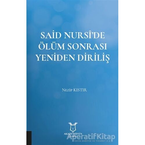 Said Nursi’de Ölüm Sonrası Yeniden Diriliş - Nezip Kıstır - Akademisyen Kitabevi