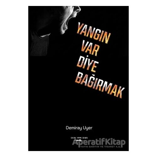 Yangın Var Diye Bağırmak - Demiray Uyer - Sokak Kitapları Yayınları