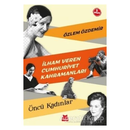 İlham Veren Cumhuriyet Kahramanları - Öncü Kadınlar - Özlem Özdemir - Kırmızı Kedi Yayınevi