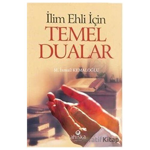 İlim Ehli İçin Temel Dualar - M. İsmail Kemaloğlu - Ahıska Yayınevi