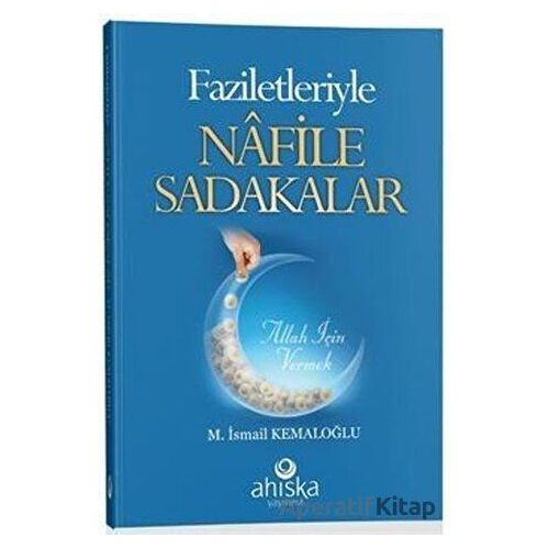 Faziletleriyle Nafile Sadakalar - M. İsmail Kemaloğlu - Ahıska Yayınevi