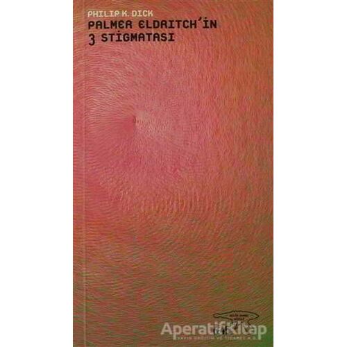 Palmer Eldritch’in 3 Stigmatası - Philip K. Dick - Altıkırkbeş Yayınları